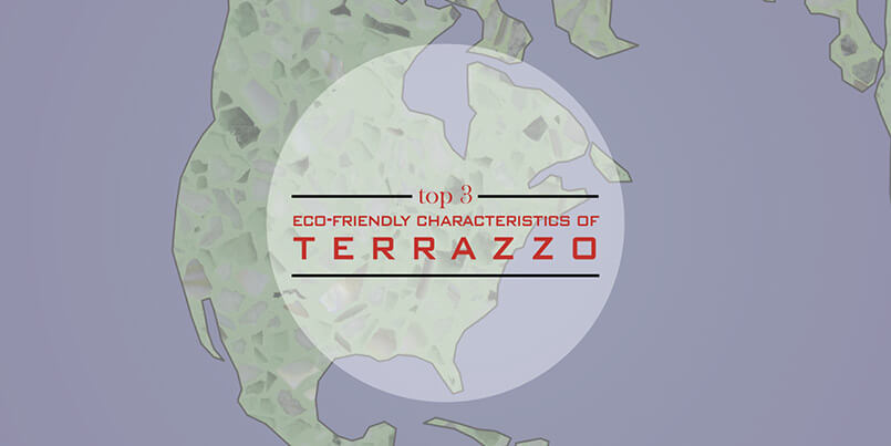 Top 3 Ecofriendly Characteristic of Terrazzo