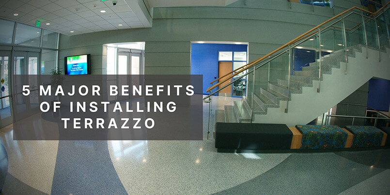 5 Major Benefits of Installing Terrazzo