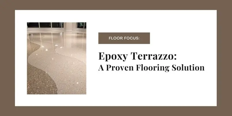 Epoxy Terrazzo: A Proven Flooring Solution