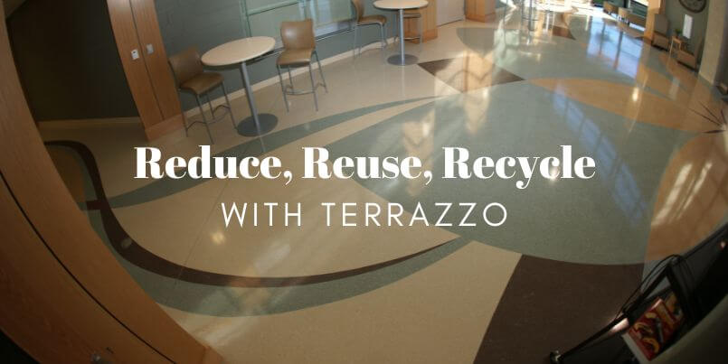 Reduce Reuse Recycle with Terrazzo