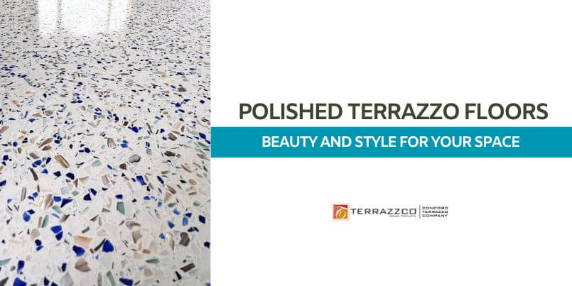 Polished Terrazzo Floors - Beauty and Style For Your Space